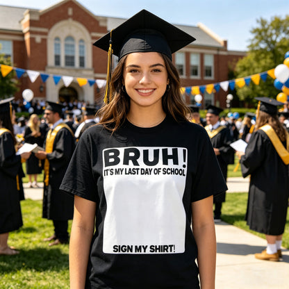 Bruh It's My Last Day of School Sign My T-Shirt