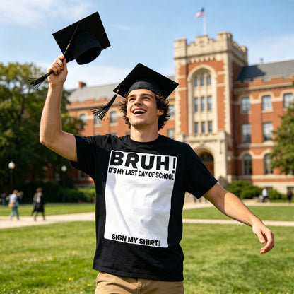 Bruh It's My Last Day of School Sign My T-Shirt