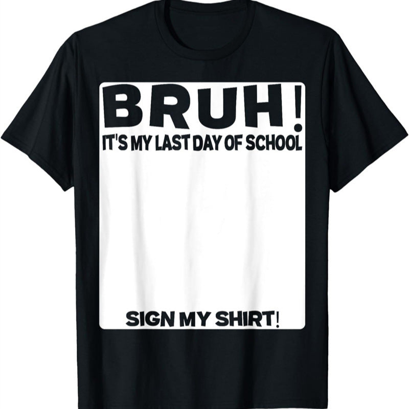 Bruh It's My Last Day of School Sign My T-Shirt